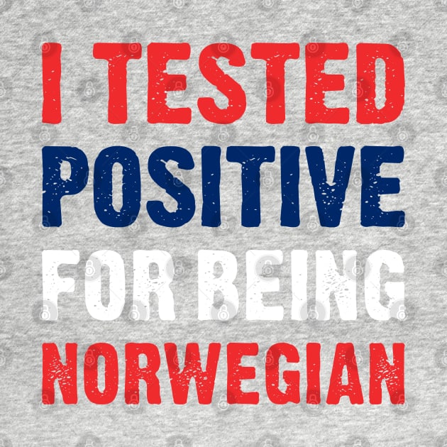 I Tested Positive For Being Norwegian by TikOLoRd